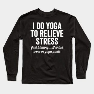 I do yoga to relieve stress Long Sleeve T-Shirt